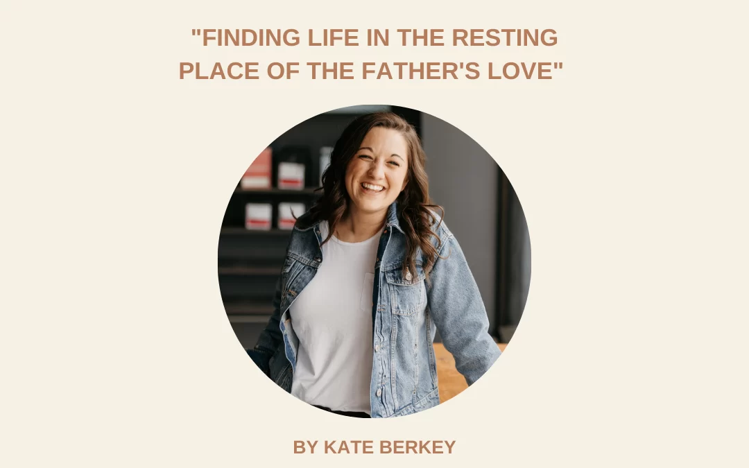 Finding Life in the Resting Place of the Father’s Love